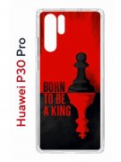 Чехол-накладка Huawei P30 Pro Kruche Print Born to be a King
